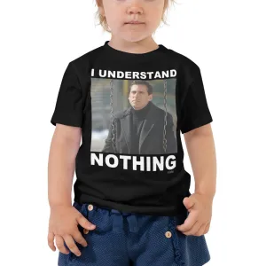 I Understand Nothing Toddler Tee